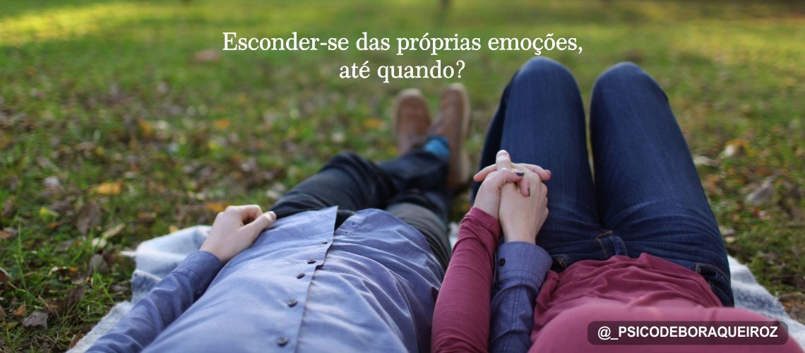 Esconder-se das próprias emoções, até quando